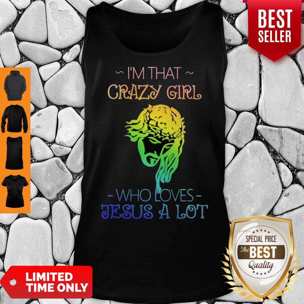 Top I’m That Crazy Girl Who Loves Jesus A Lot Shirt