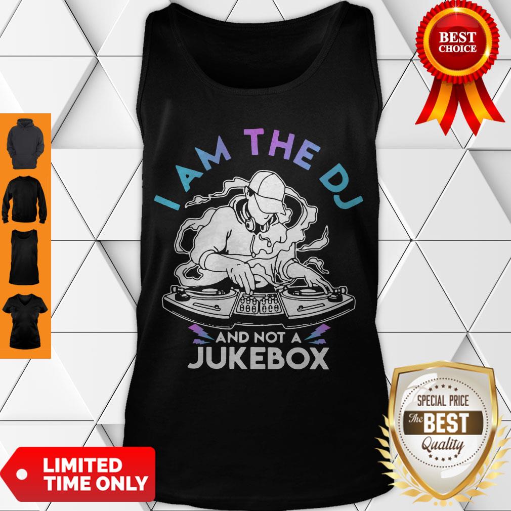 Nice I Am The DJ And Not A Jukebox Shirt