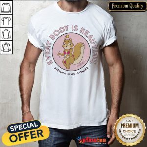 Official Pretty Sienna Mae Gomez Every Body Is Beautiful Shirt