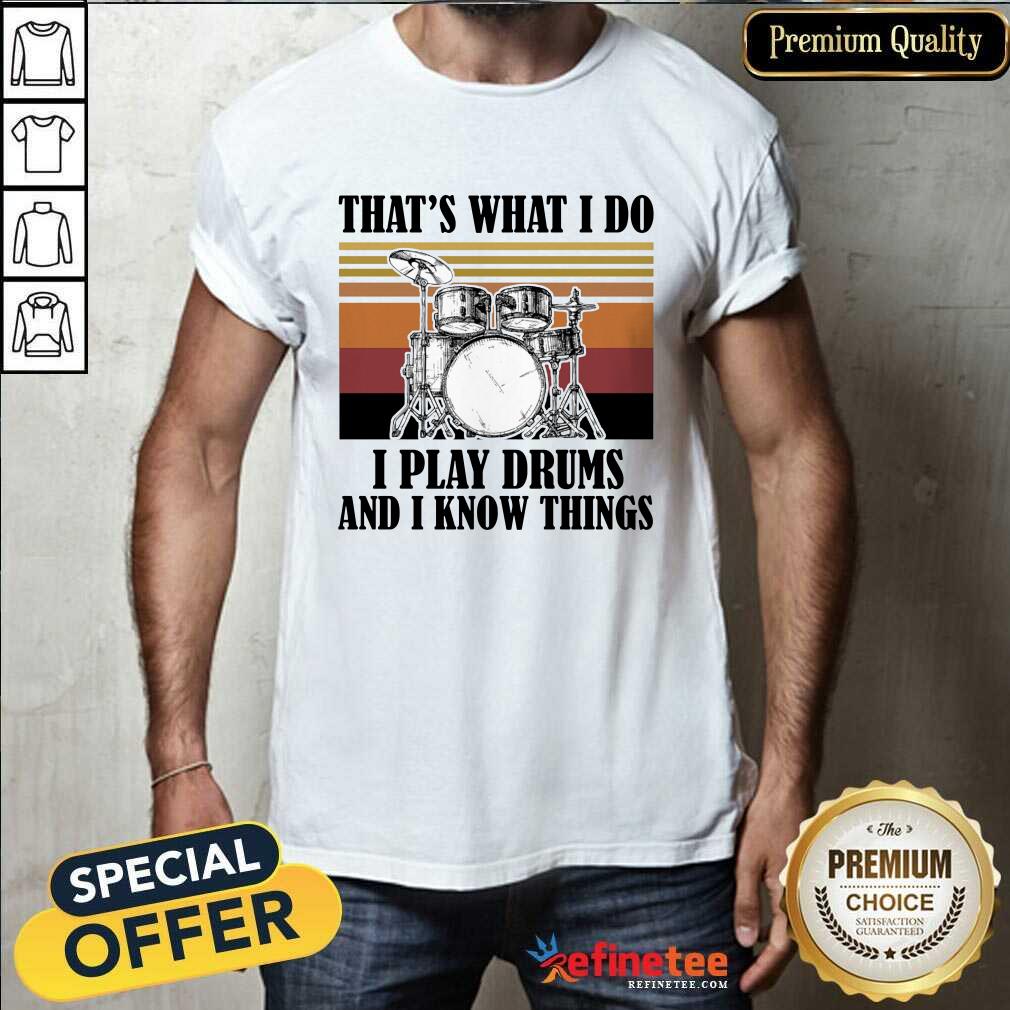 That's What I Do I Play Drums And I Know Things Vintage Shirt