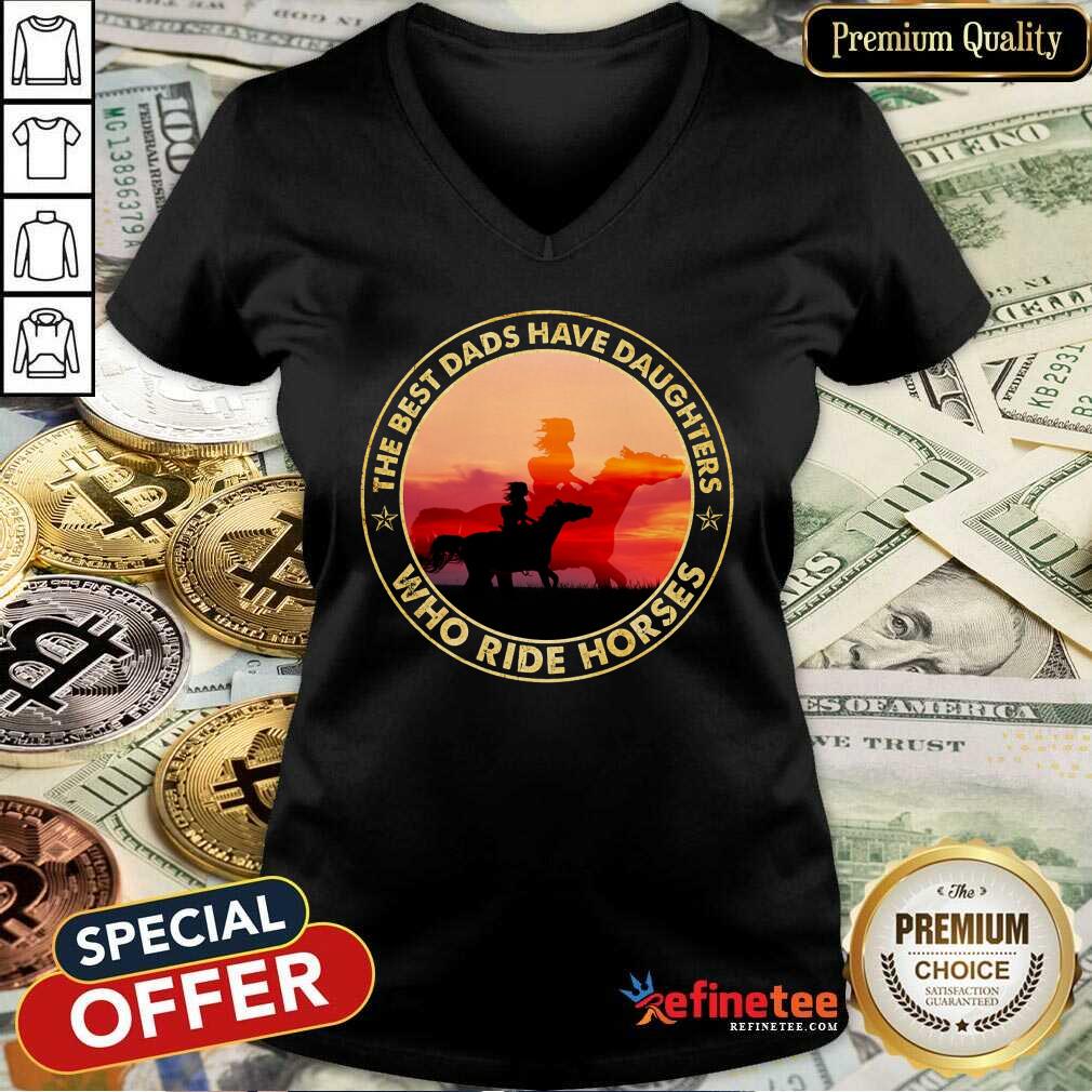 The Best Dads Have Daughters Who Ride Horses Shirt