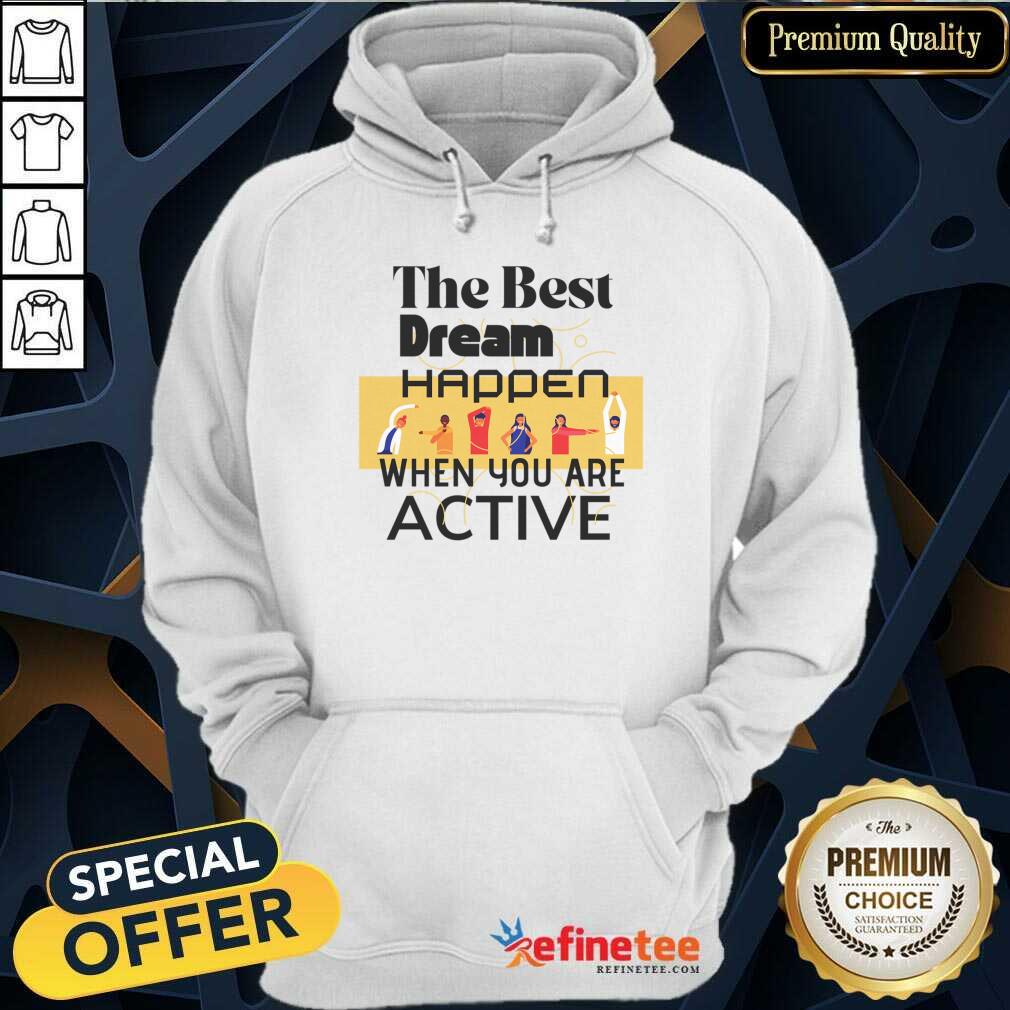 The Best Dream Happen When You Are Shirt