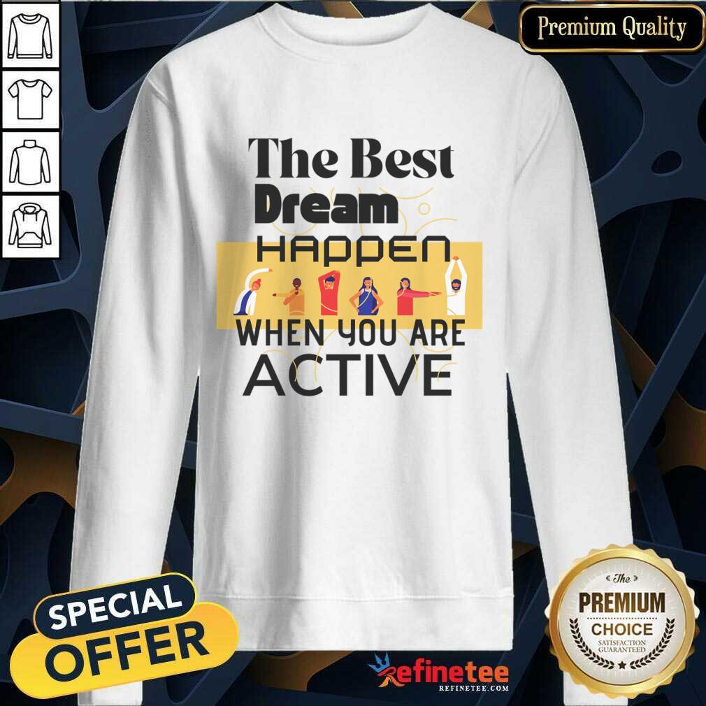 The Best Dream Happen When You Are Shirt