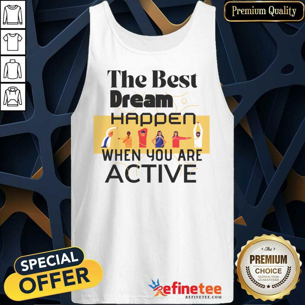 The Best Dream Happen When You Are Shirt