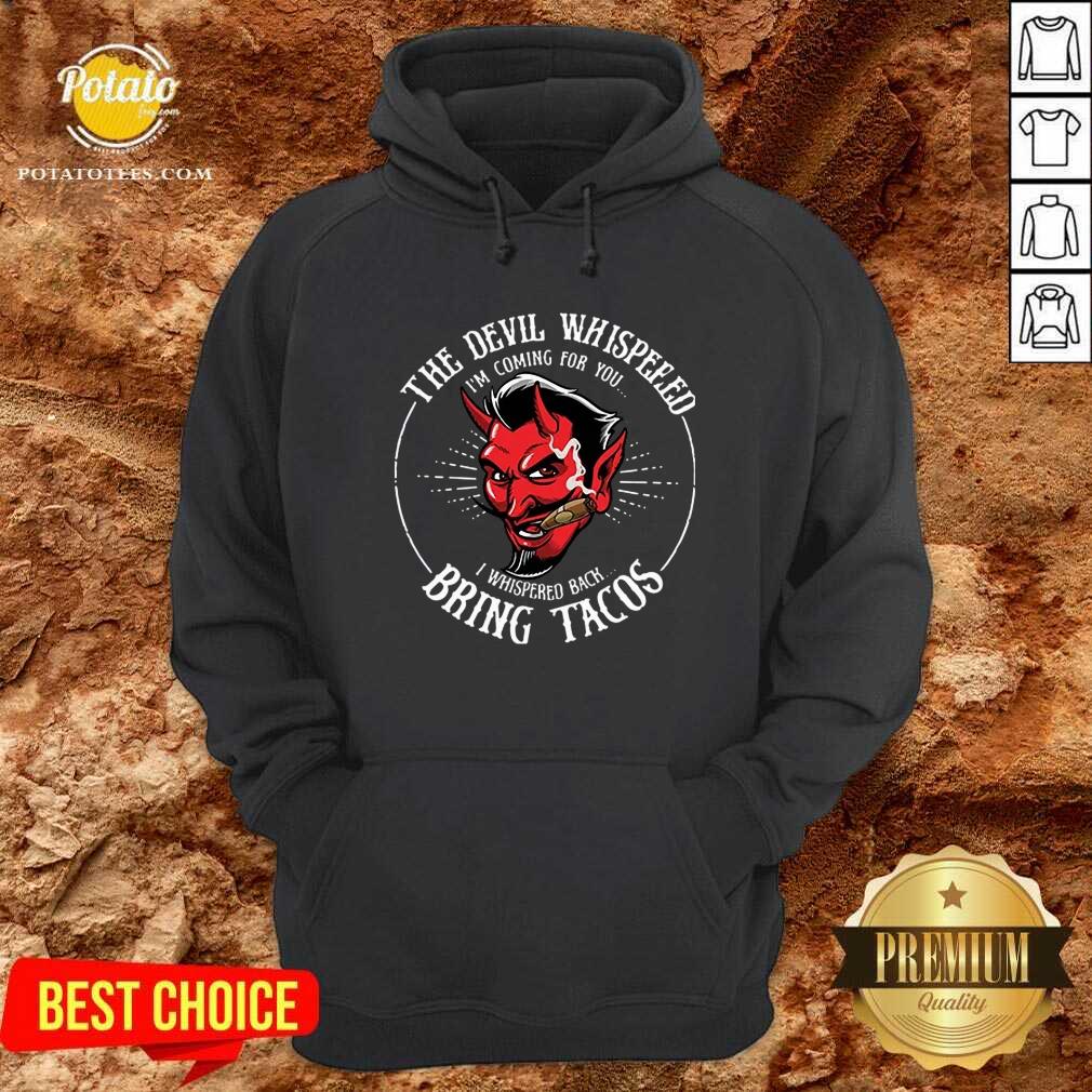 The Devil Whispered Bring Tacos Shirt