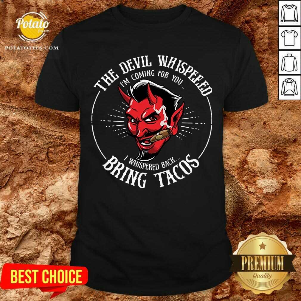 The Devil Whispered Bring Tacos Shirt