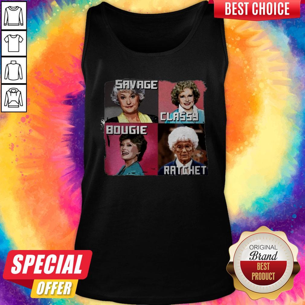 The Golden Girls Savage Classy Bougie Ratchet Shirt