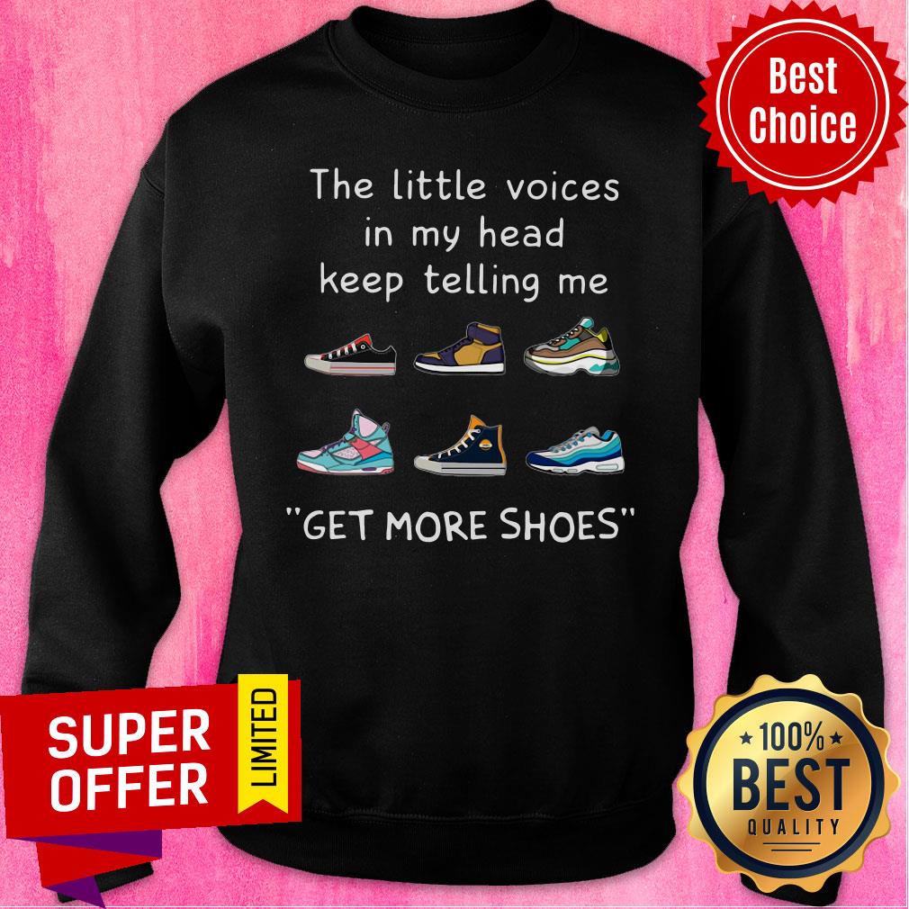 The Little Voices In My Head Keep Telling Me Get More Shoes Shirt