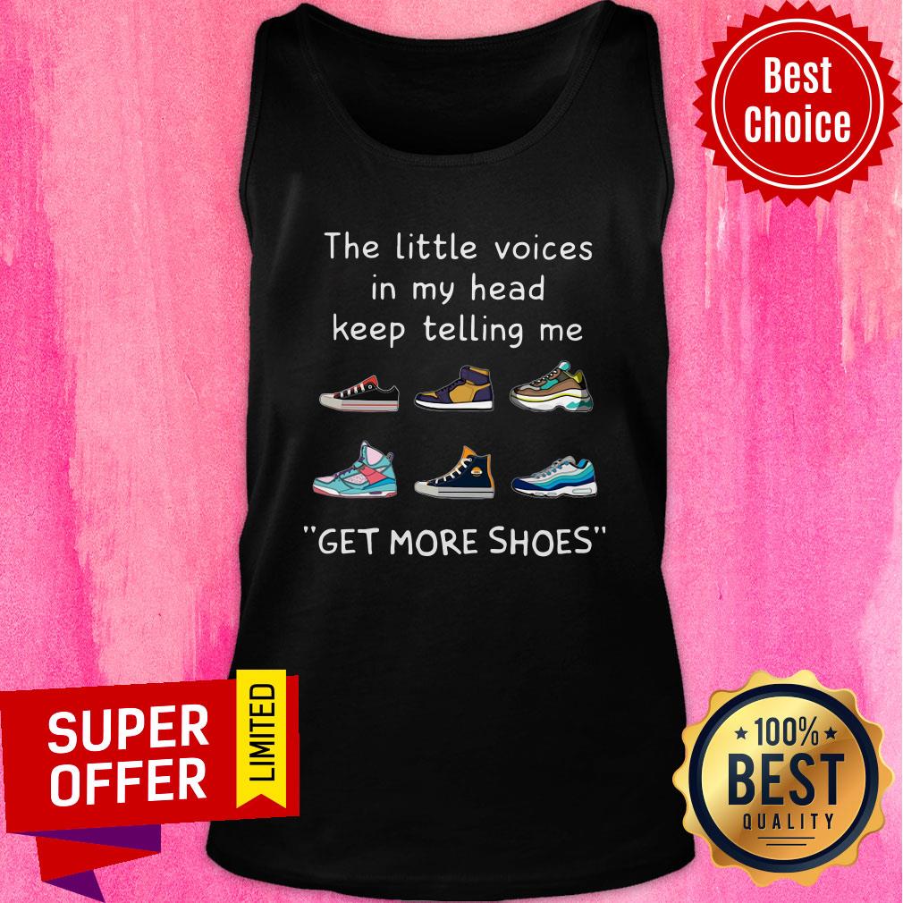 The Little Voices In My Head Keep Telling Me Get More Shoes Shirt