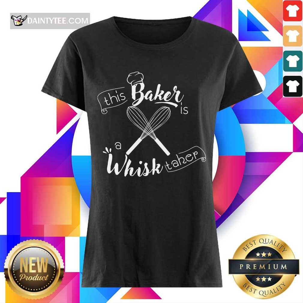 This Baker Is A Whisk Taker Shirt