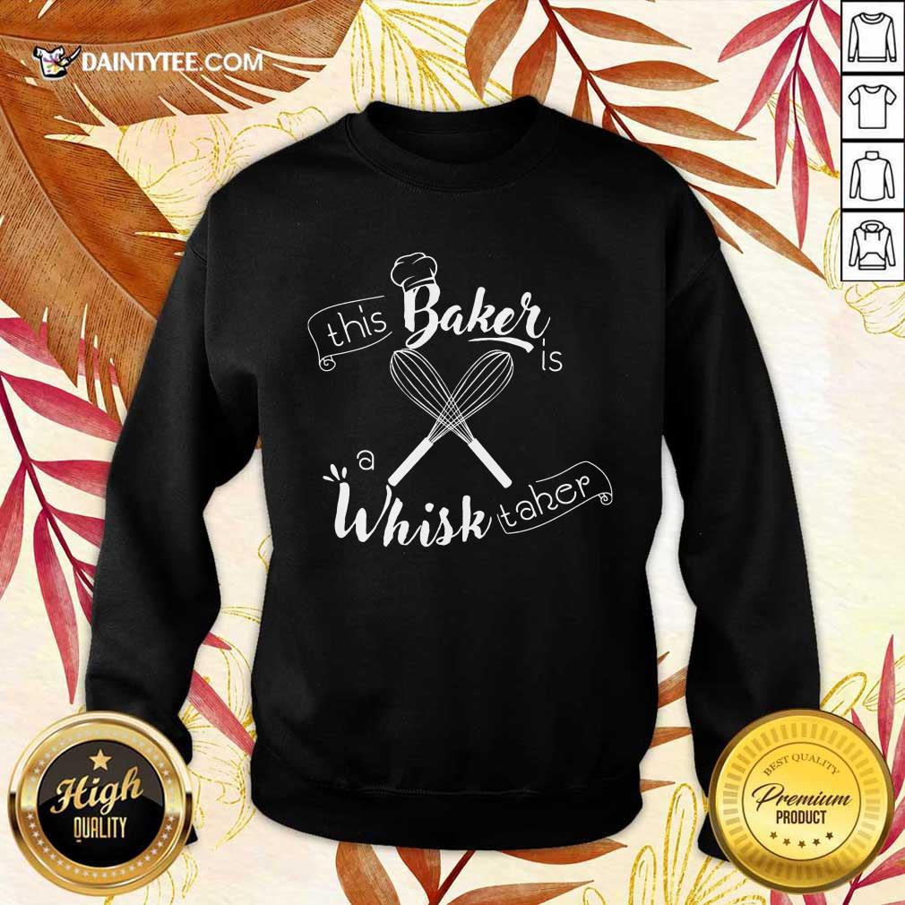 This Baker Is A Whisk Taker Shirt