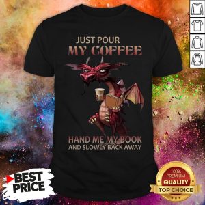 Dragon Just Pour Me My Coffee Hand Me My Book Shirt