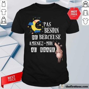 Pas Besoin De Berceuse Amenez Moi Au Brame Shirt