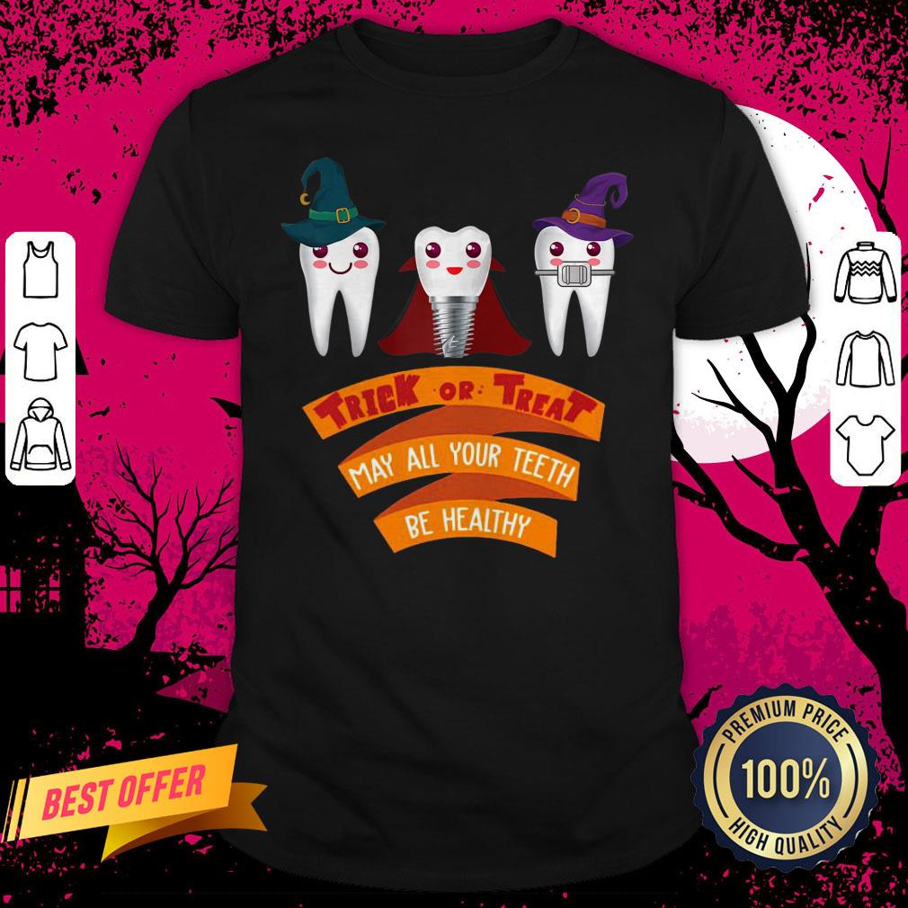 Tooth Trick Or Treat May All Your Teeth Be Healthy Halloween Shirt