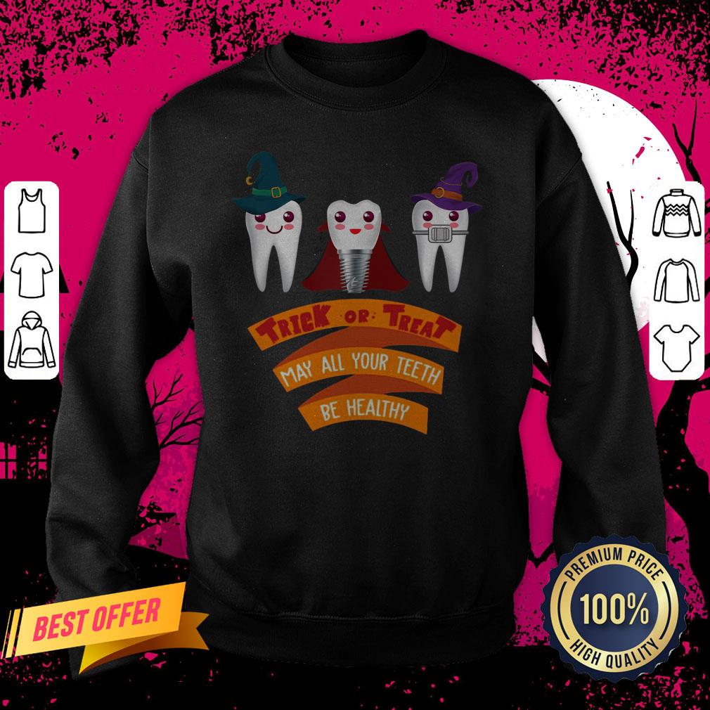 Tooth Trick Or Treat May All Your Teeth Be Healthy Halloween Shirt