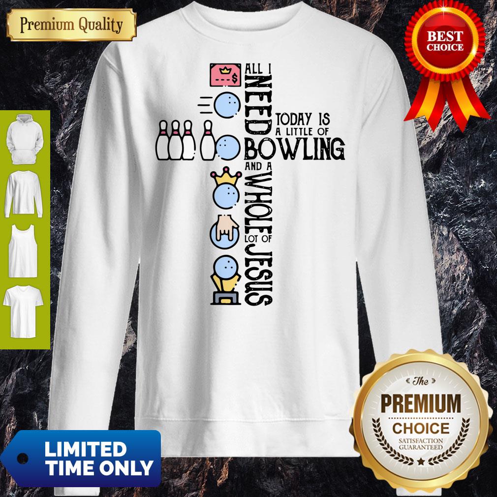 Top All Need Today Is A Little Of Bowling And A Whole Lot Of Jesus Shirt