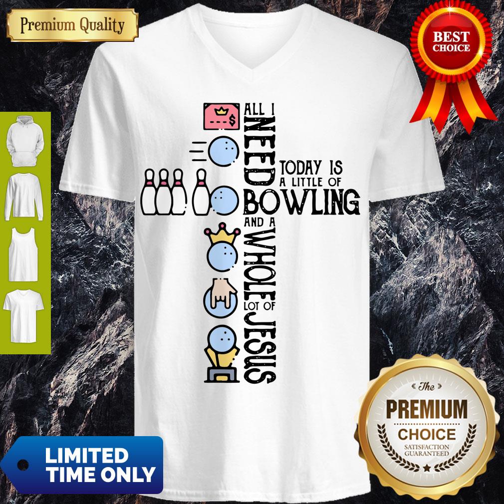 Top All Need Today Is A Little Of Bowling And A Whole Lot Of Jesus Shirt