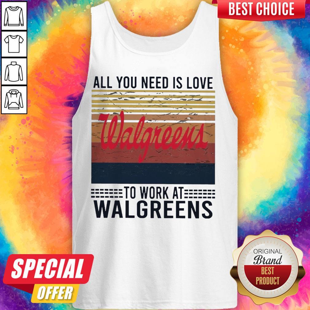 Top All You Need Is Love Walgreens To Work At Walgreens Vintage Shirt