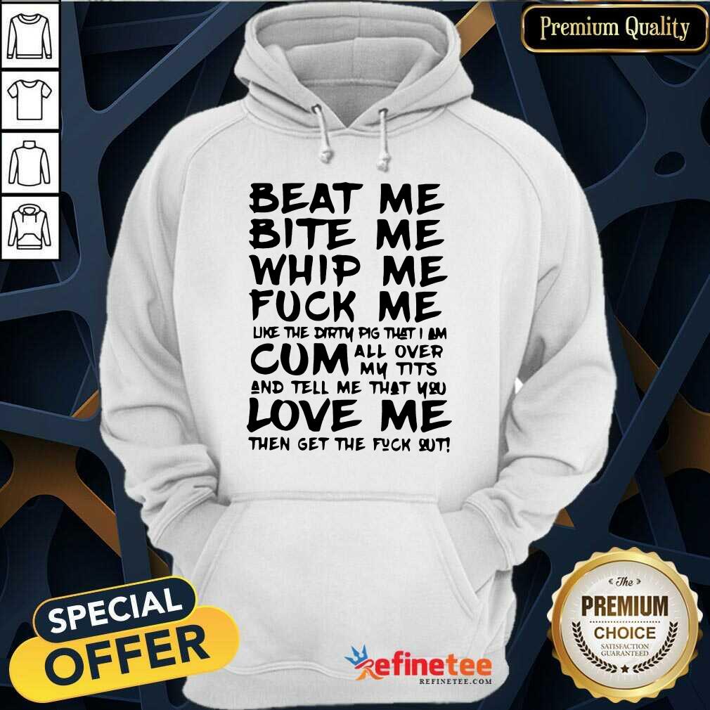 Top Beat Me Bite Me Whip Me Fuck Me Love Pig Shirt