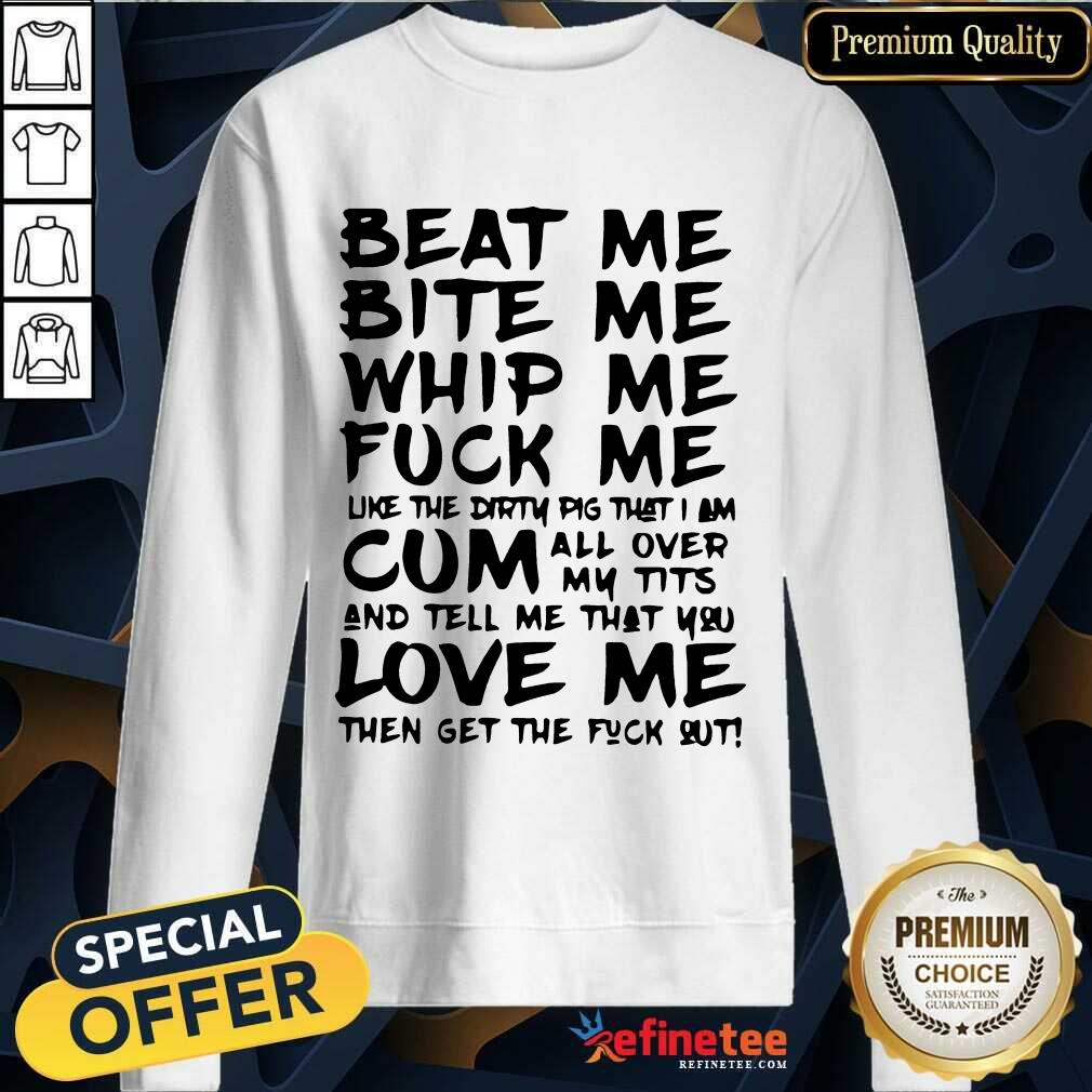 Top Beat Me Bite Me Whip Me Fuck Me Love Pig Shirt