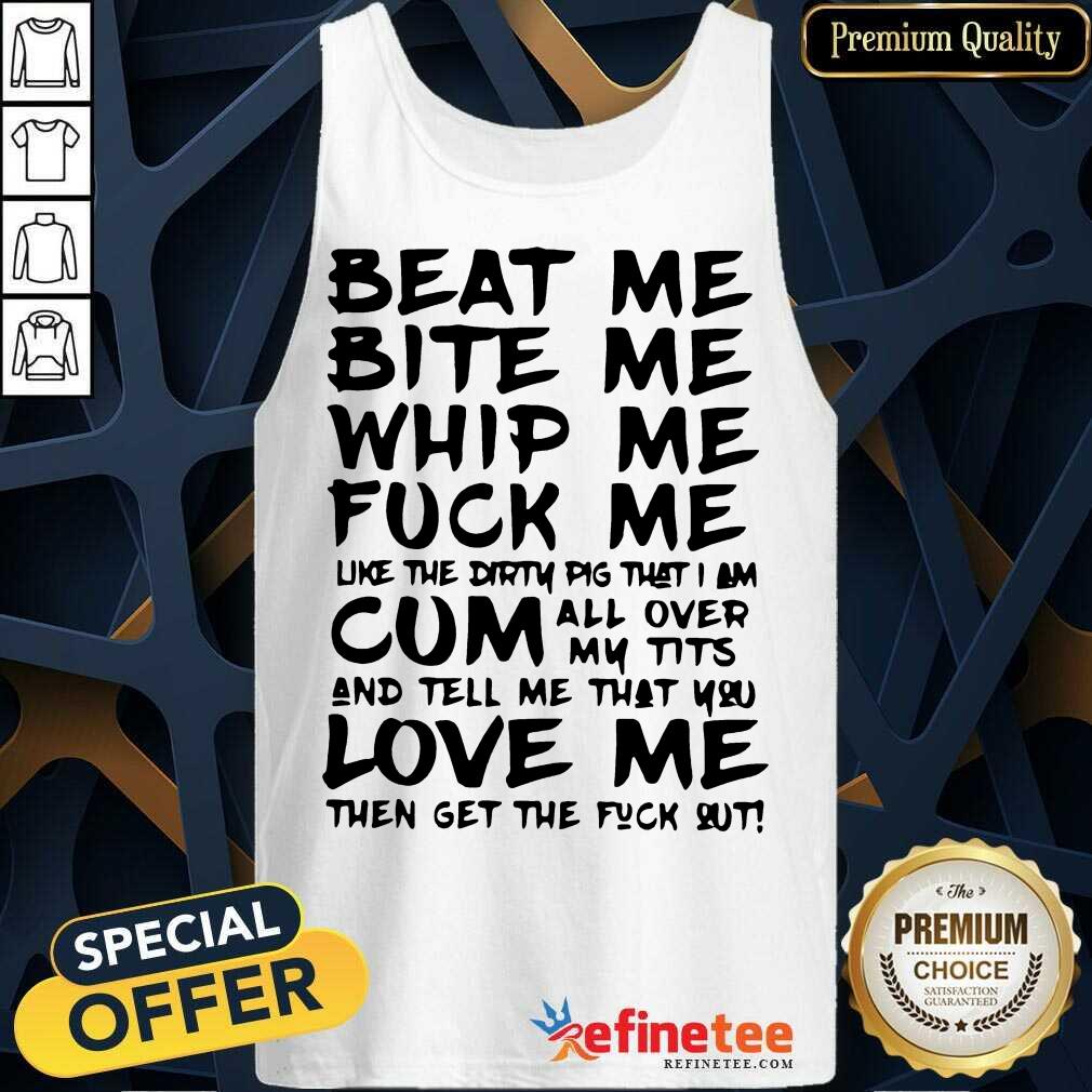 Top Beat Me Bite Me Whip Me Fuck Me Love Pig Shirt