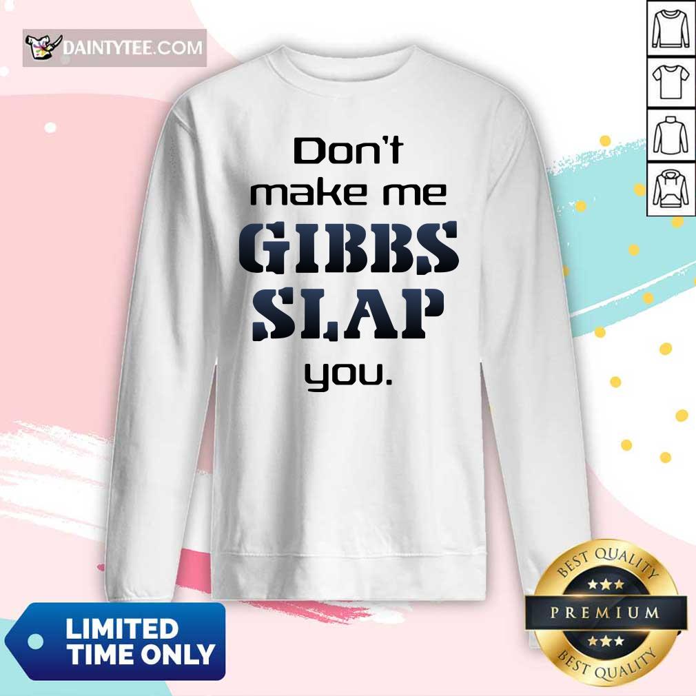 Top Don't Make Me Gibbs Slap You Shirt