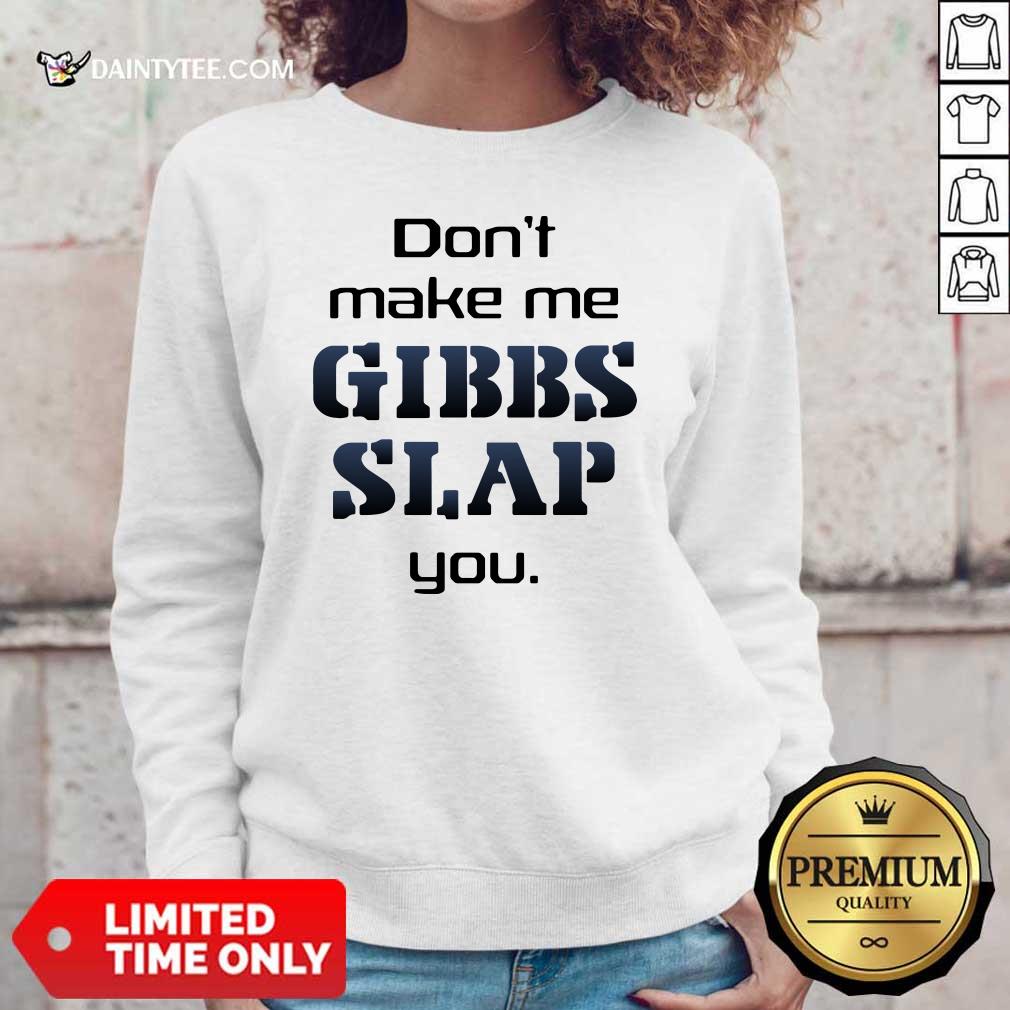 Top Don't Make Me Gibbs Slap You Shirt
