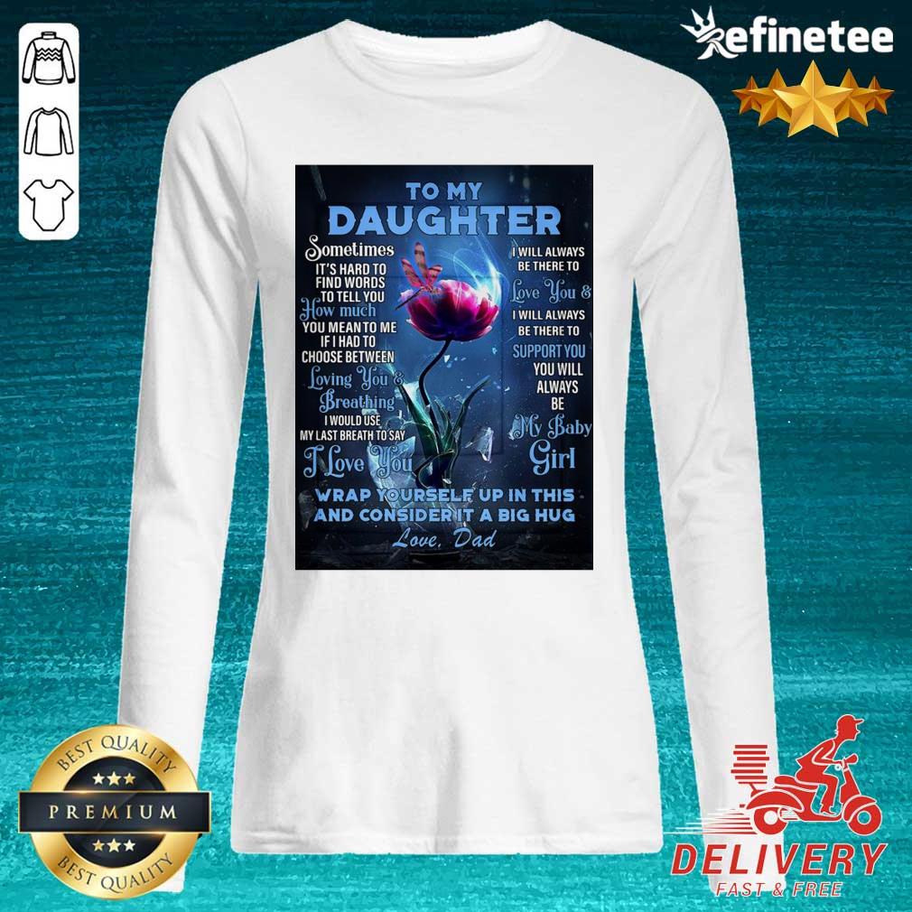 top-dragonfly-flowers-to-my-daughter-wrap-yourself-up-in-this-and-consider-it-a-big-hug-love-dad-long-sleveed.jpg