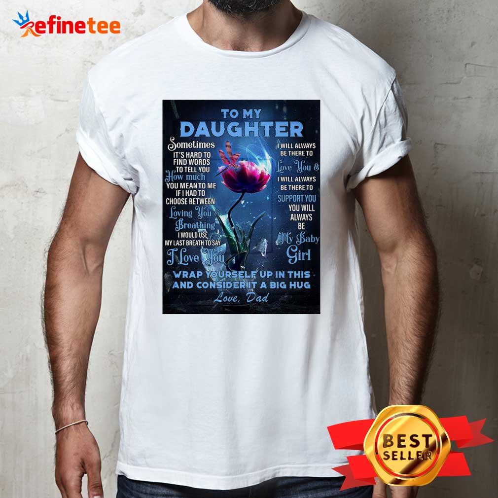 top-dragonfly-flowers-to-my-daughter-wrap-yourself-up-in-this-and-consider-it-a-big-hug-love-dad-shirt.jpg