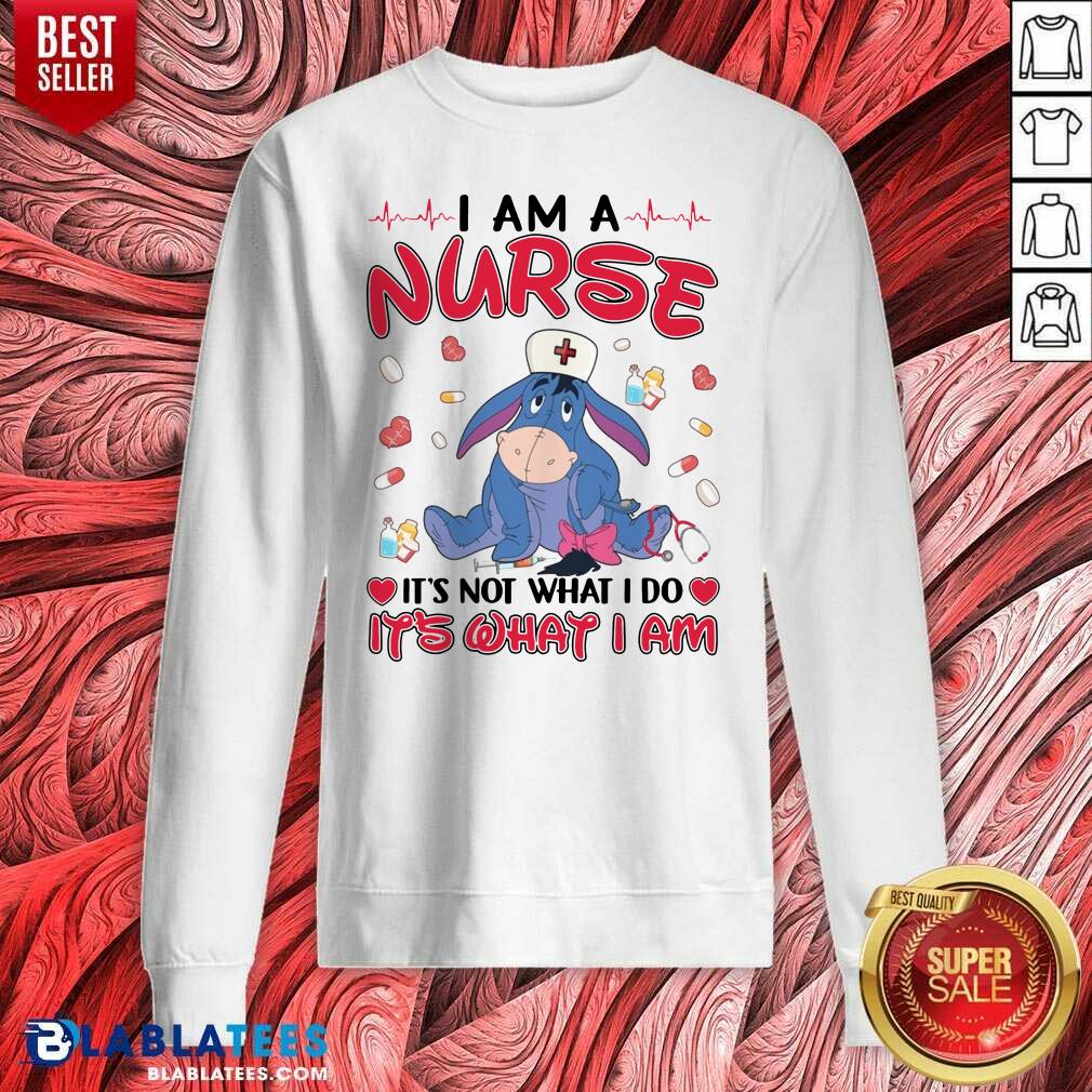Top Eeyore I Am A Nurse It'S Not What I Do It'S What I Am Shirt