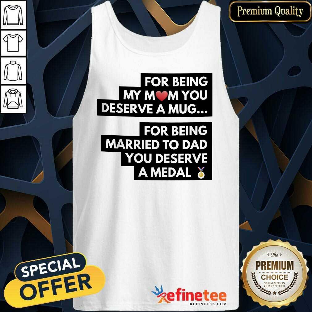 top-for-being-my-mom-you-deserve-a-mug-for-being-marriedtank-top.jpg