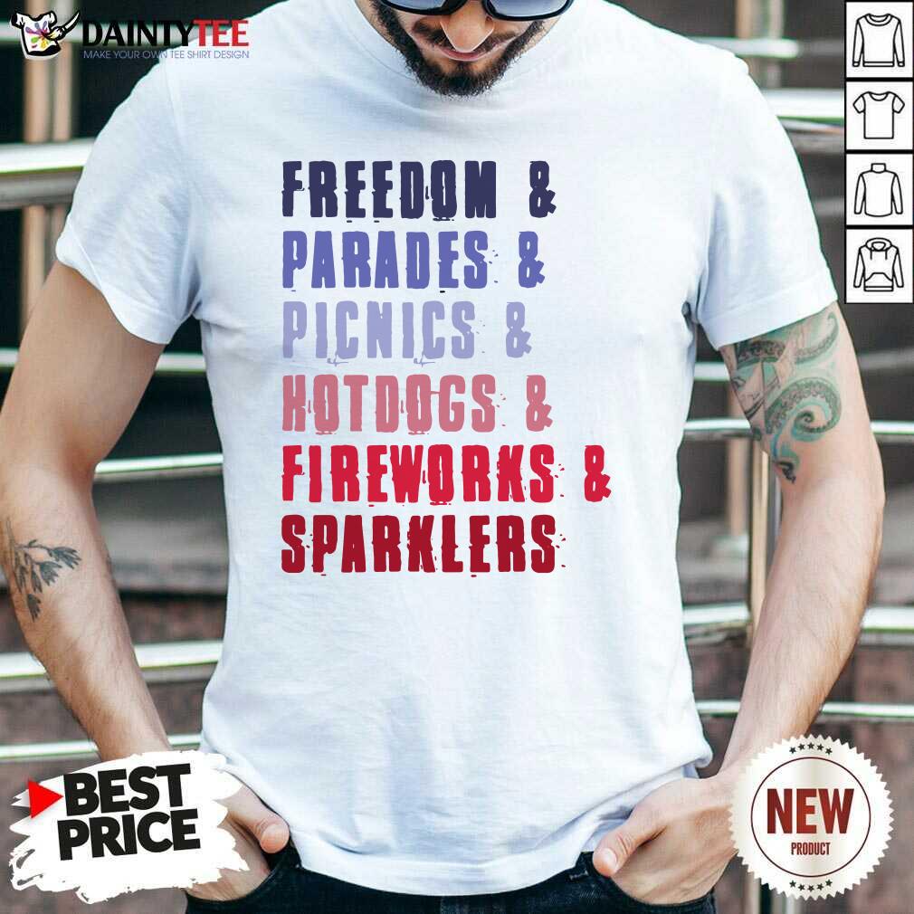 Top Freedom Parades Picnics Hot Dogs Fireworks Sparklers Shirt