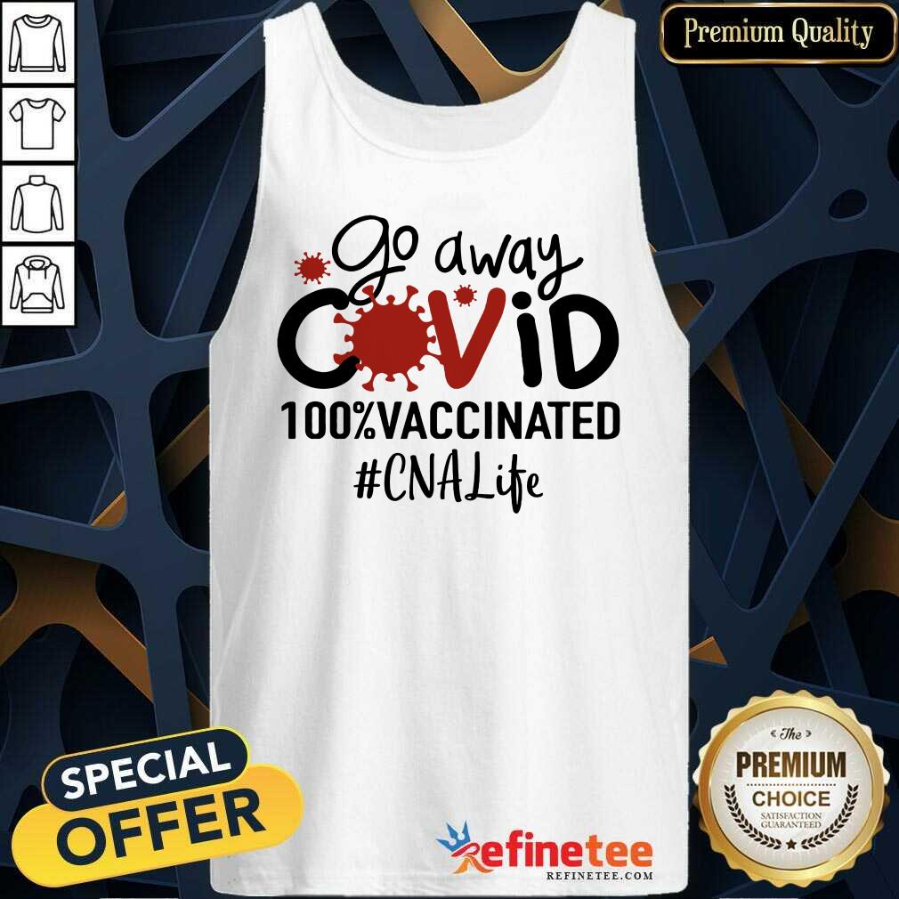 Top Go Away Covid 100% Vaccinated CNA Life Shirt