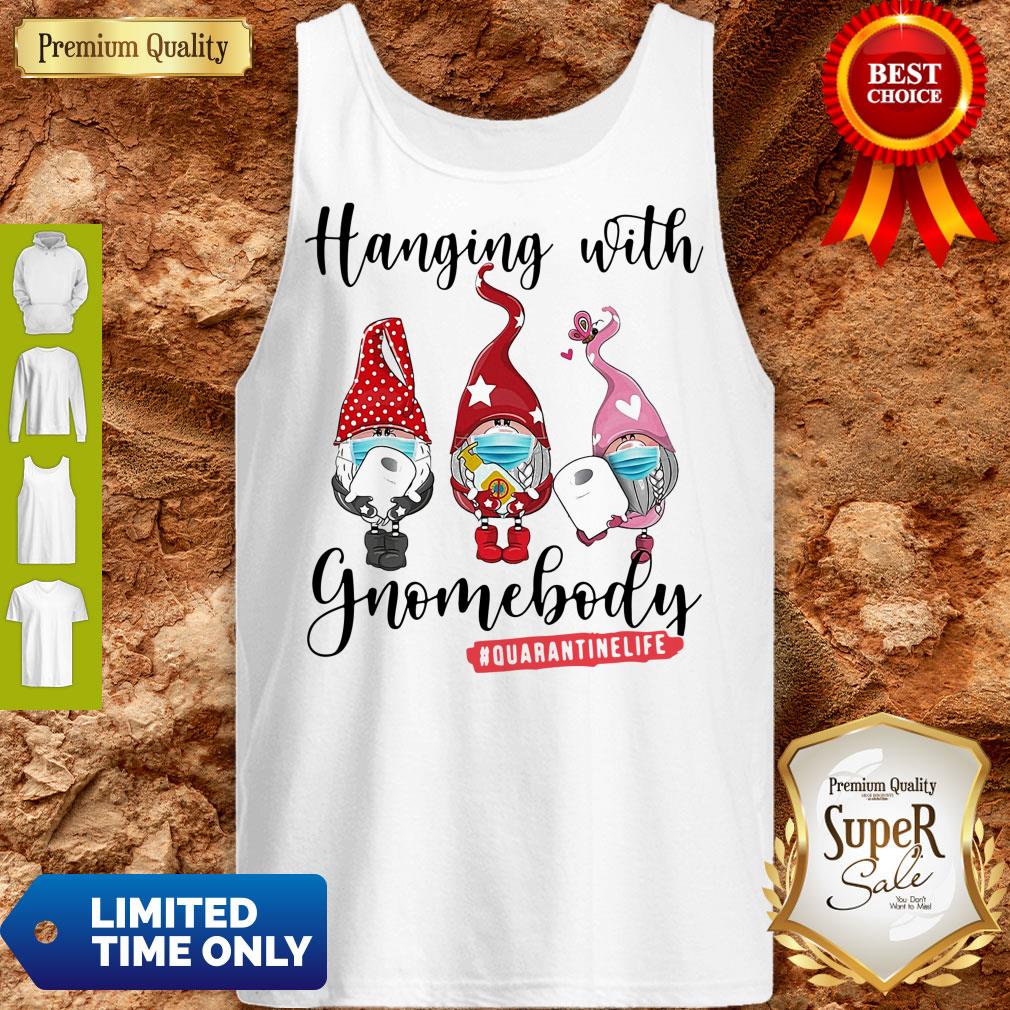 Top Hanging With Gnomebody Mask Toilet Paper Quarantinelife Shirt