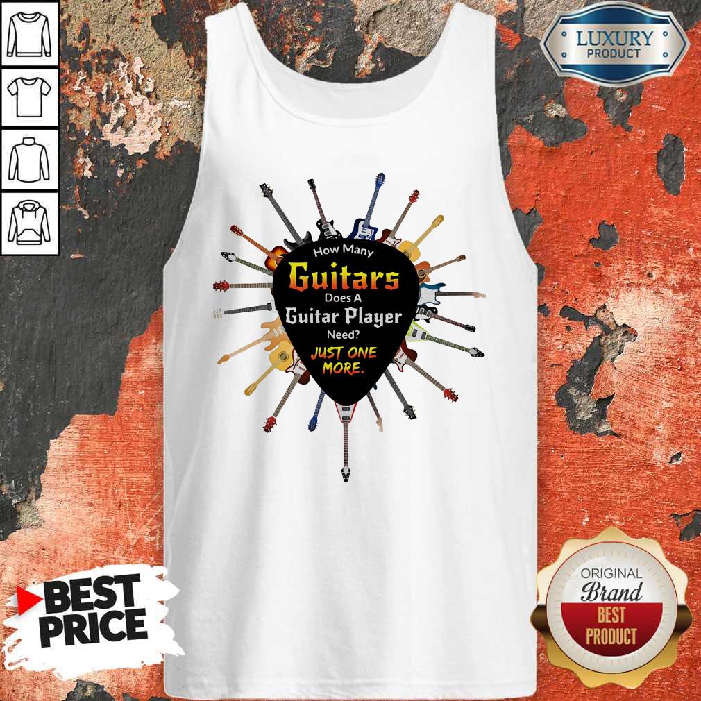 Top How Many Guitars Does A Guitar Player Need Just One More Shirt