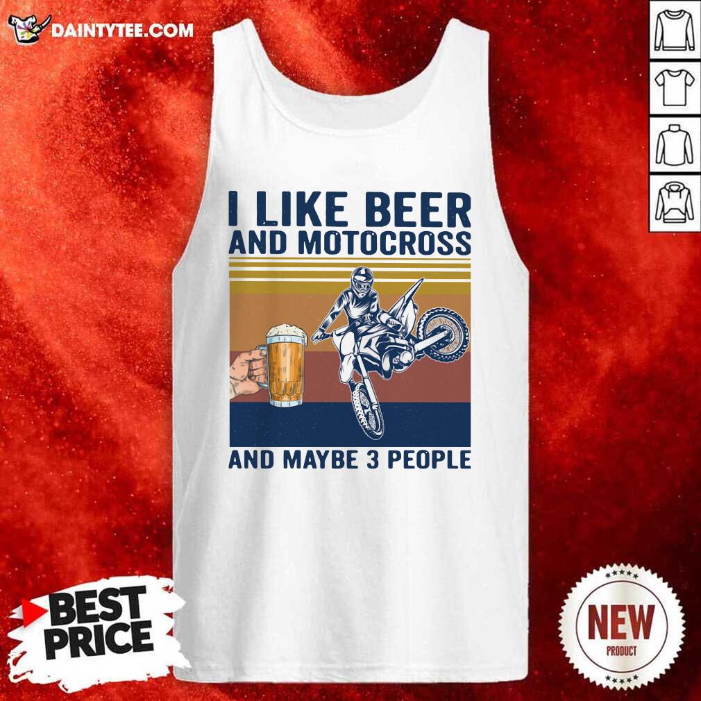 Top I Like Beer And Motocross And Maybe 3 People Vintage Shirt