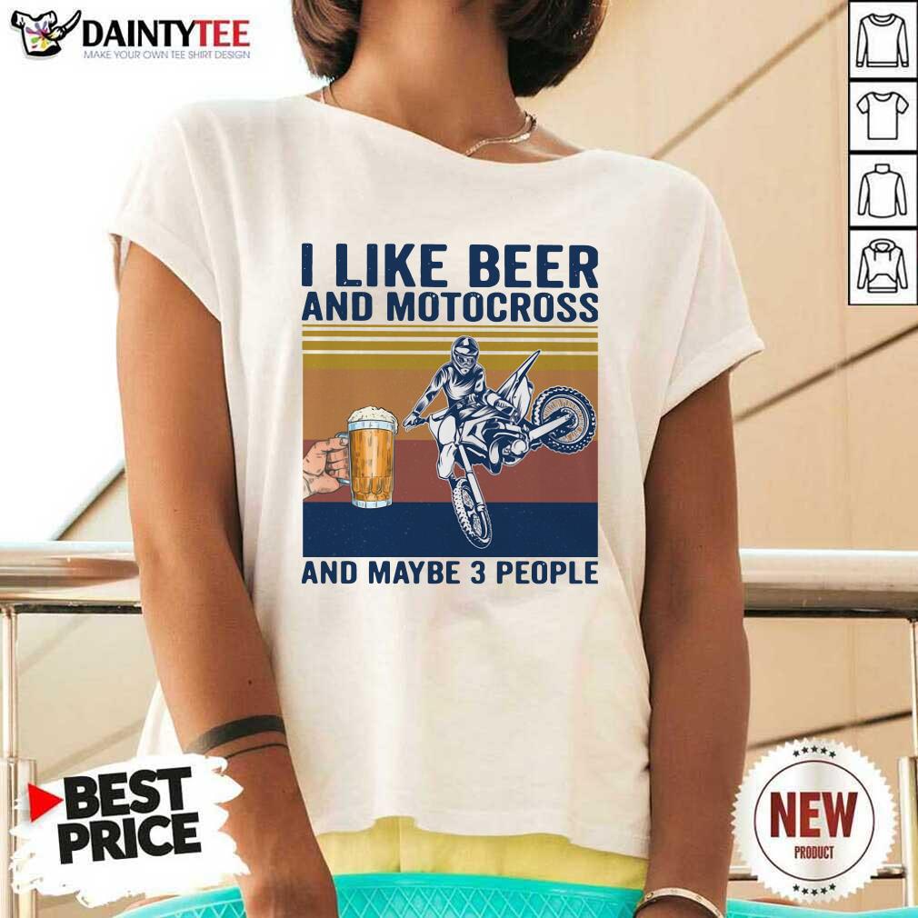 Top I Like Beer And Motocross And Maybe 3 People Vintage Shirt