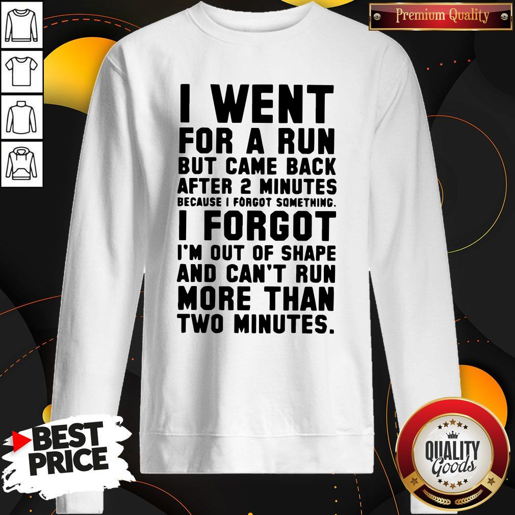 top-i-went-for-a-run-but-came-back-after-2-minutes-because-i-forgot-something-i-forgot-isweatshirt.jpg