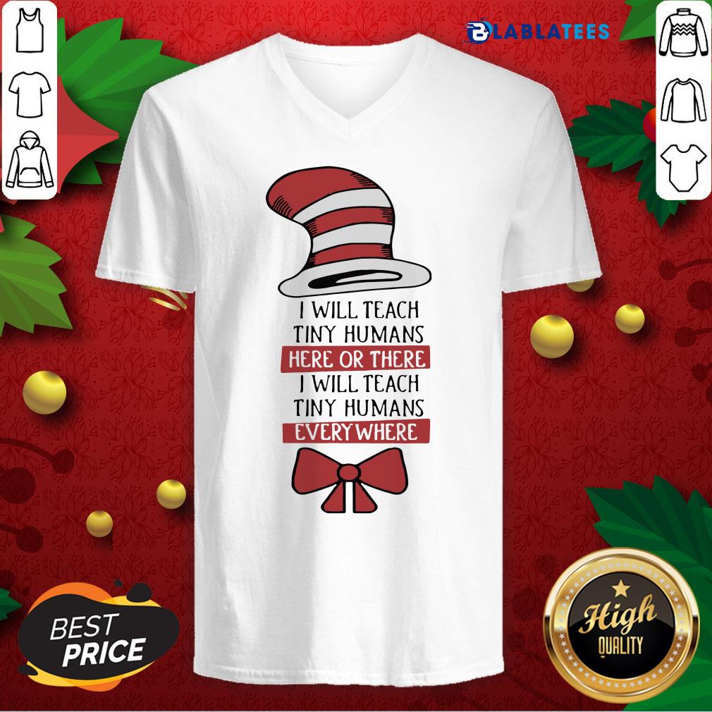 top-i-will-teach-tiny-humans-here-or-there-i-will-teach-tiny-humans-everywhere-v-neck.jpg