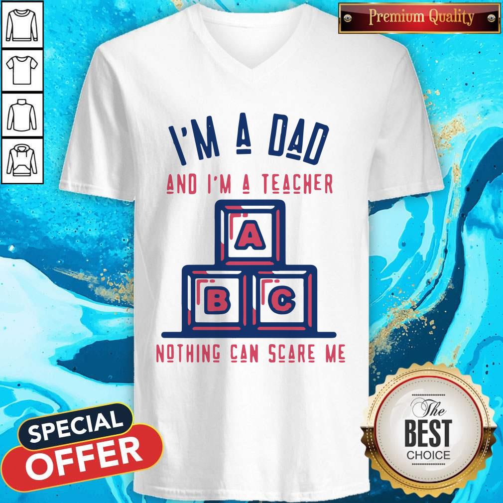 Top I'm A Dad And I'm A Teacher Nothing Can Scare Me Shirt