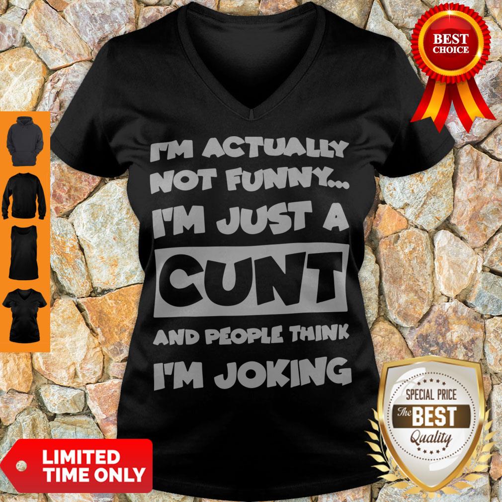 top-im-not-actually-funny-im-just-a-cunt-and-people-think-im-joking-v-neck.jpg