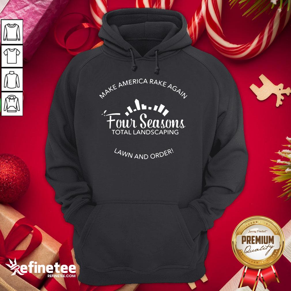 Top Make America Rake Again Four Seasons Total Landscaping Lawn And Order Shirt