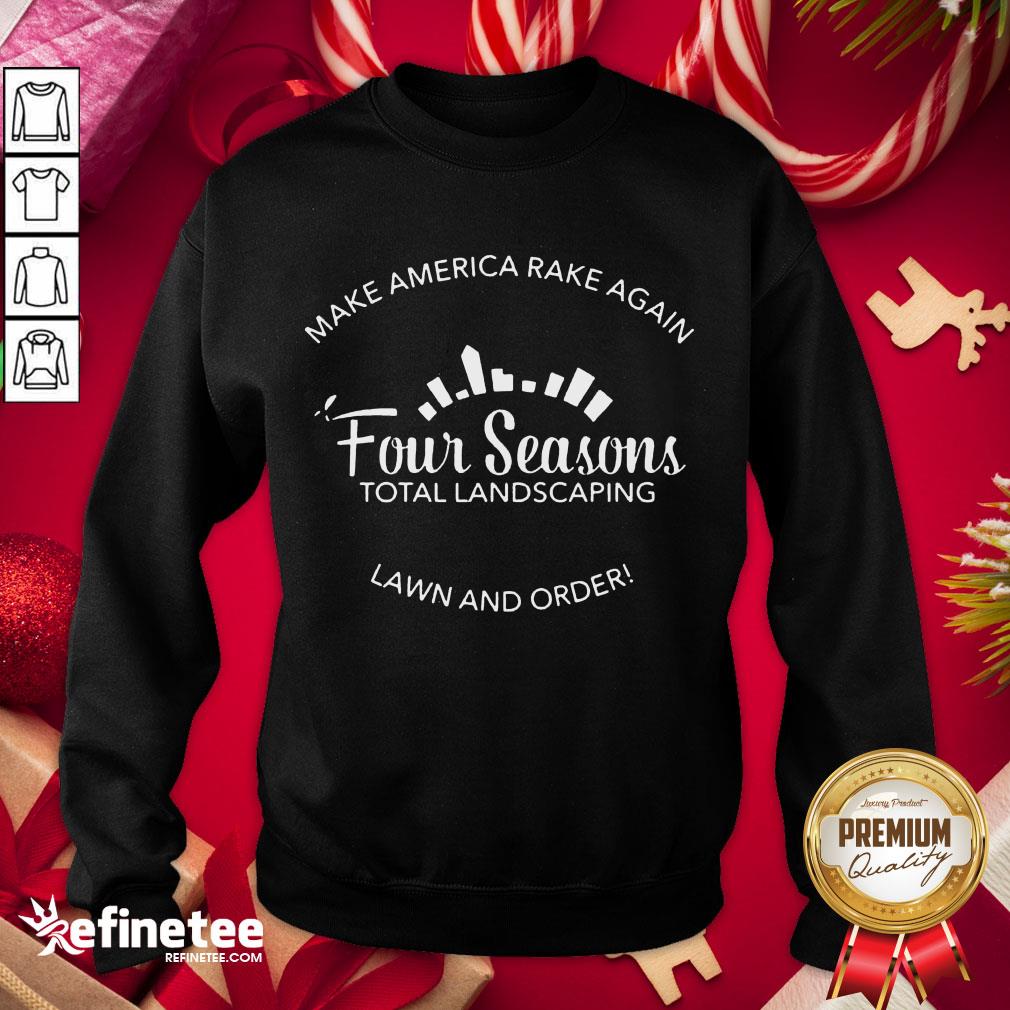 Top Make America Rake Again Four Seasons Total Landscaping Lawn And Order Shirt