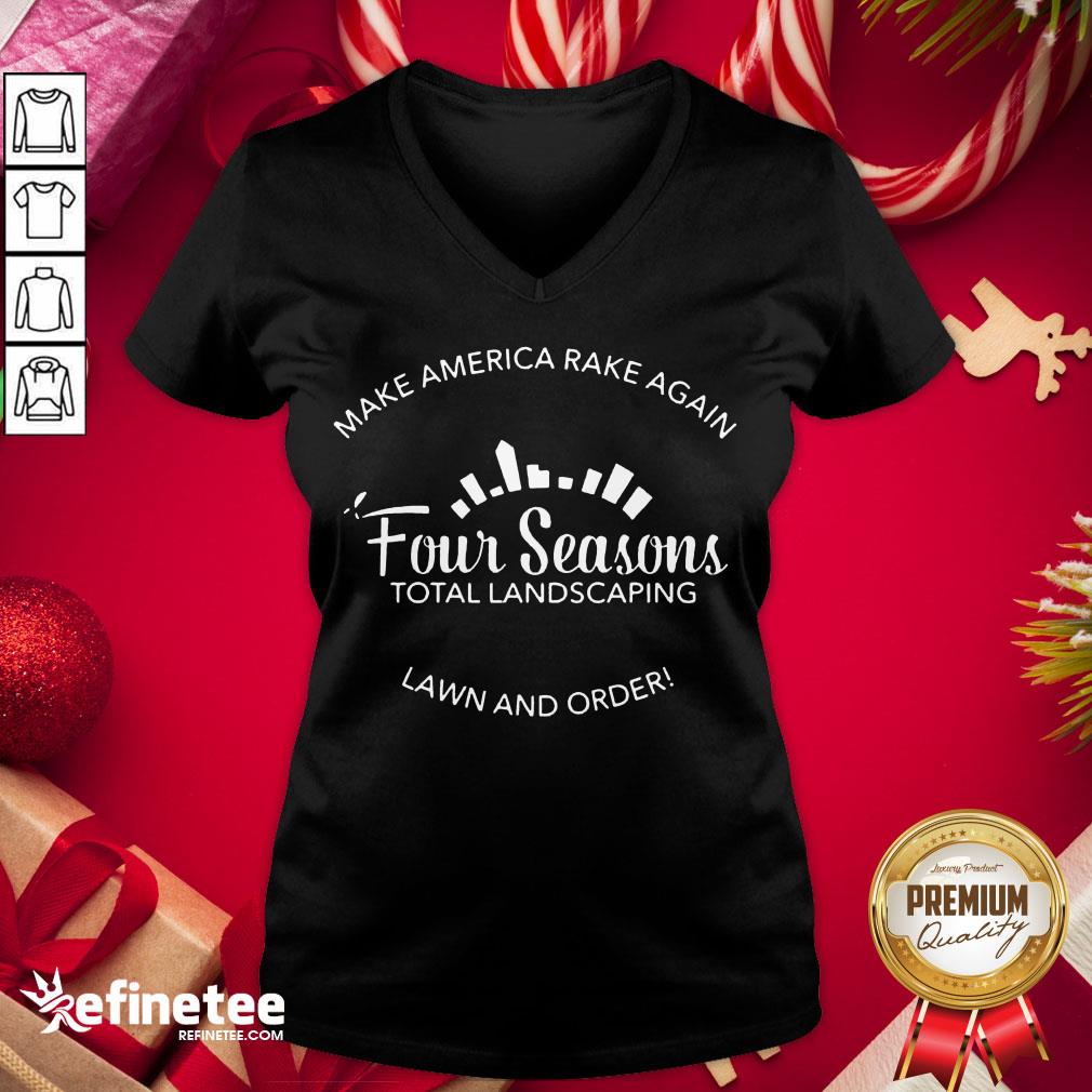 Top Make America Rake Again Four Seasons Total Landscaping Lawn And Order Shirt