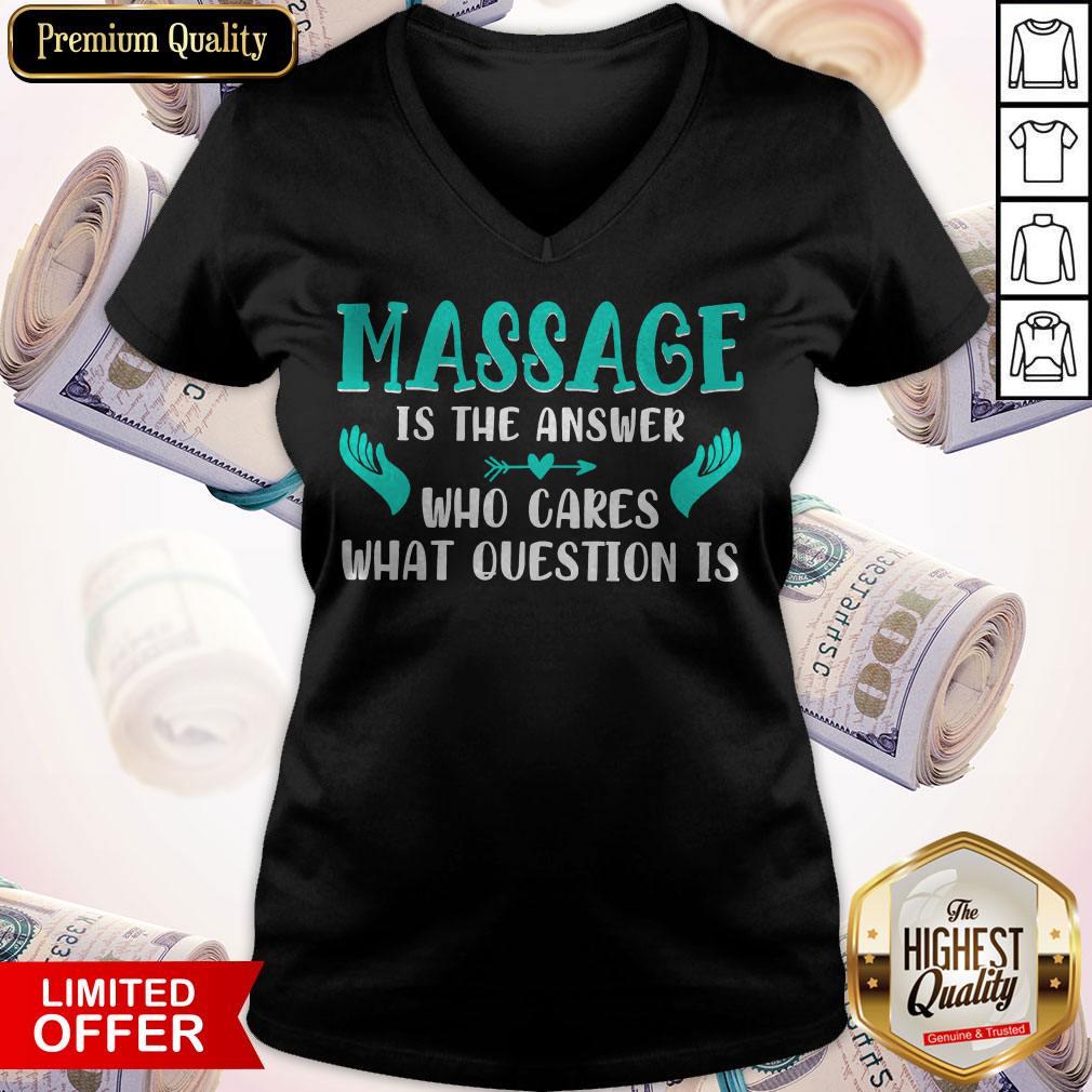 Top Massage Is The Answer Who Cares What Question Is Shirt