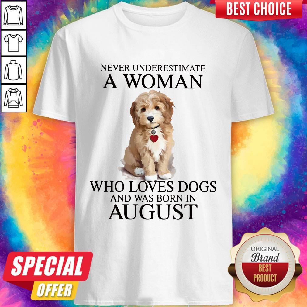 Top Never Underestimate A Woman Who Loves Dogs And Was Born In August Shirt