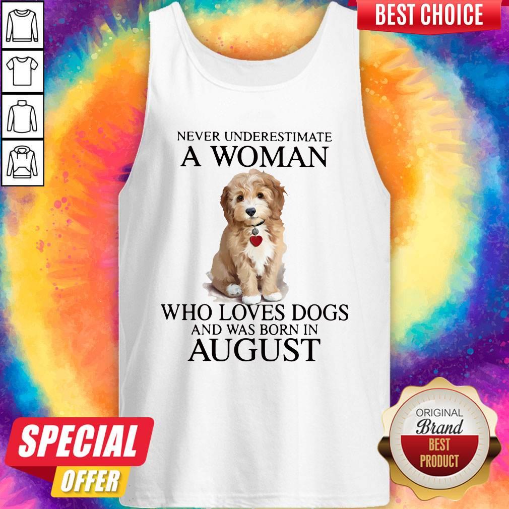 Top Never Underestimate A Woman Who Loves Dogs And Was Born In August Shirt