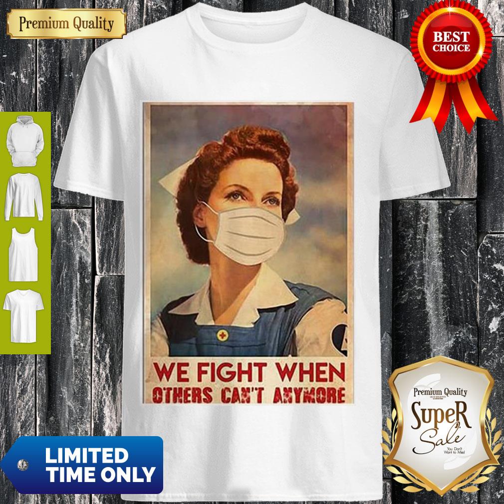 Top Nurse We Fight When Others Can’t Anymore Coronavirus Shirt