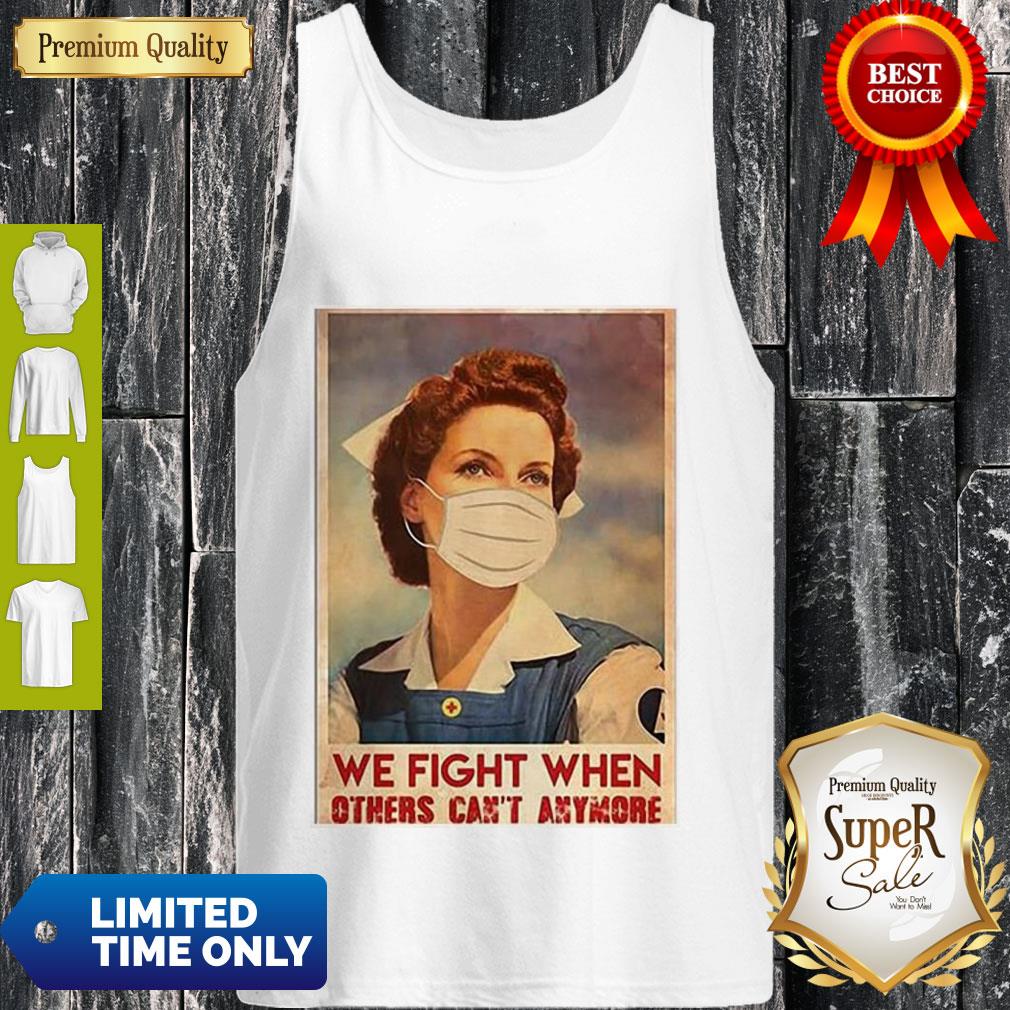 Top Nurse We Fight When Others Can’t Anymore Coronavirus Shirt