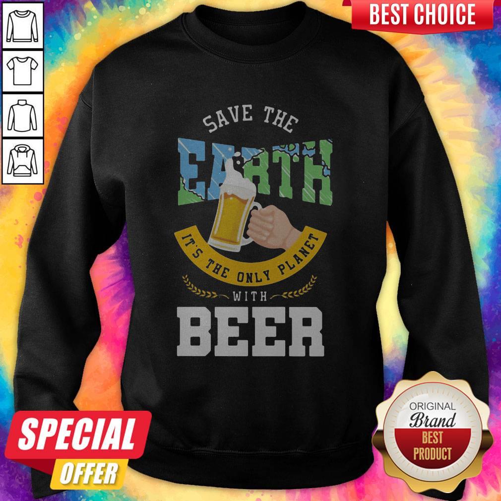 Top Save The Earth It's The Only Planet With Beer Shirt